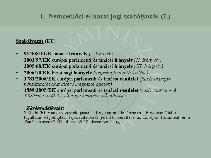 I. Nemzetközi és hazai jogi szabályozás (2. ) Szabályozás (EU) • • • 91/308/EGK