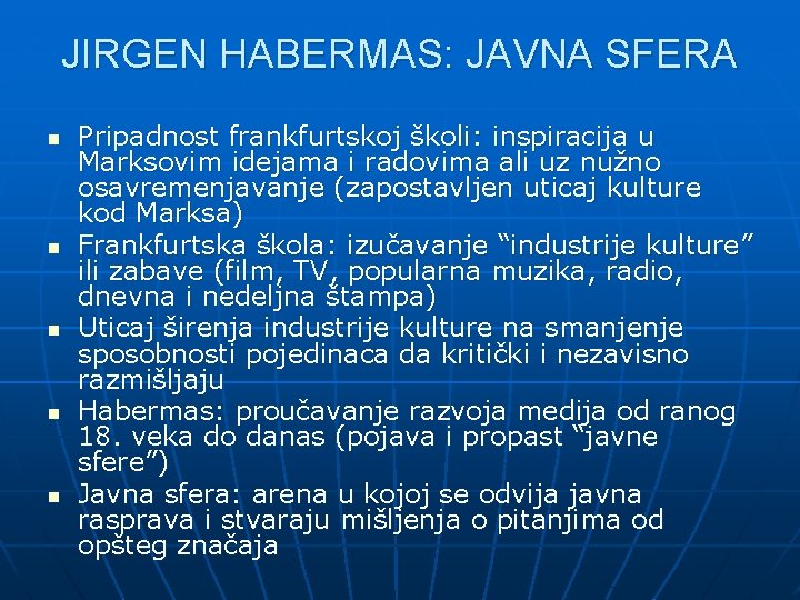 JIRGEN HABERMAS: JAVNA SFERA n n n Pripadnost frankfurtskoj školi: inspiracija u Marksovim idejama JIRGEN HABERMAS: JAVNA SFERA n n n Pripadnost frankfurtskoj školi: inspiracija u Marksovim idejama