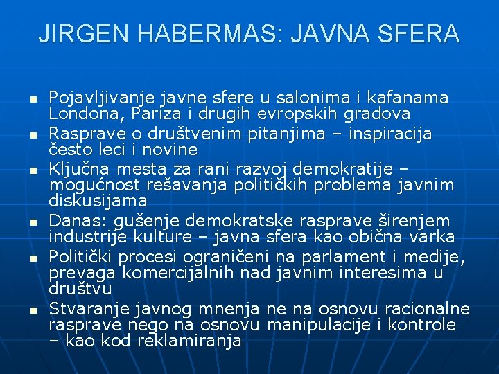 JIRGEN HABERMAS: JAVNA SFERA n n n Pojavljivanje javne sfere u salonima i kafanama