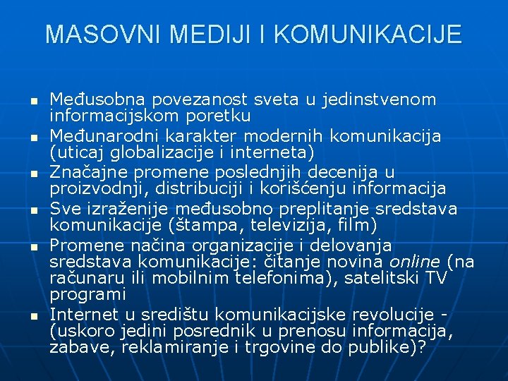 MASOVNI MEDIJI I KOMUNIKACIJE n n n Međusobna povezanost sveta u jedinstvenom informacijskom poretku