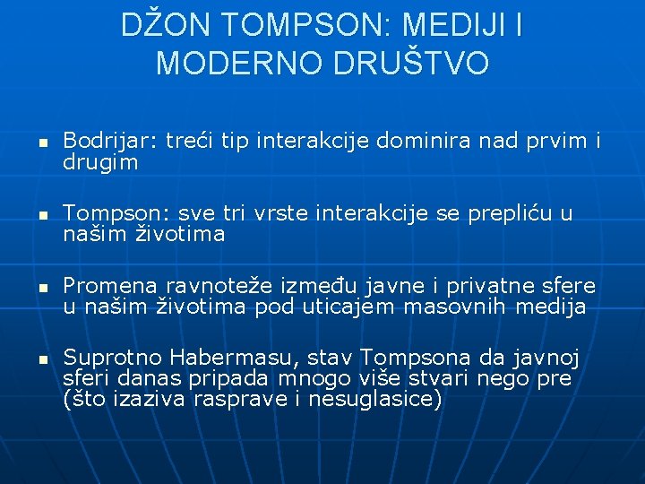 DŽON TOMPSON: MEDIJI I MODERNO DRUŠTVO n Bodrijar: treći tip interakcije dominira nad prvim DŽON TOMPSON: MEDIJI I MODERNO DRUŠTVO n Bodrijar: treći tip interakcije dominira nad prvim