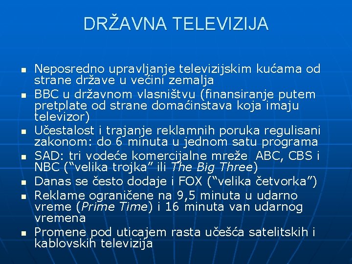 DRŽAVNA TELEVIZIJA n n n n Neposredno upravljanje televizijskim kućama od strane države u