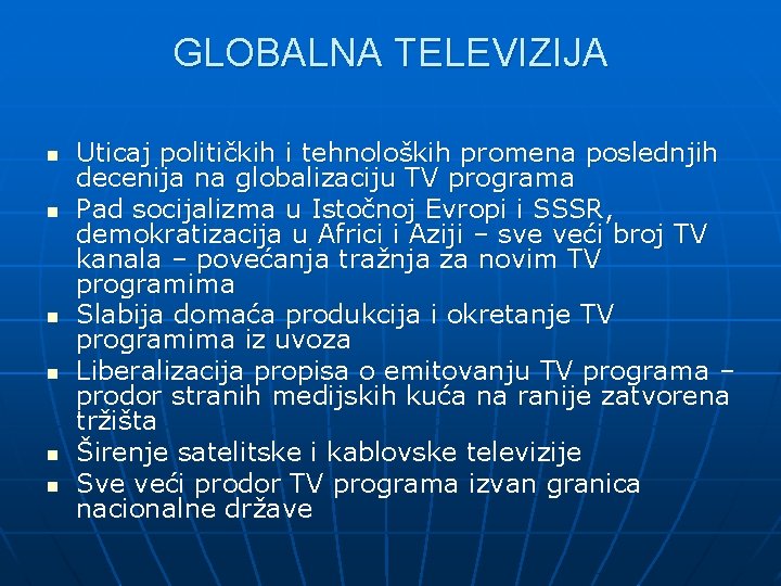 GLOBALNA TELEVIZIJA n n n Uticaj političkih i tehnoloških promena poslednjih decenija na globalizaciju