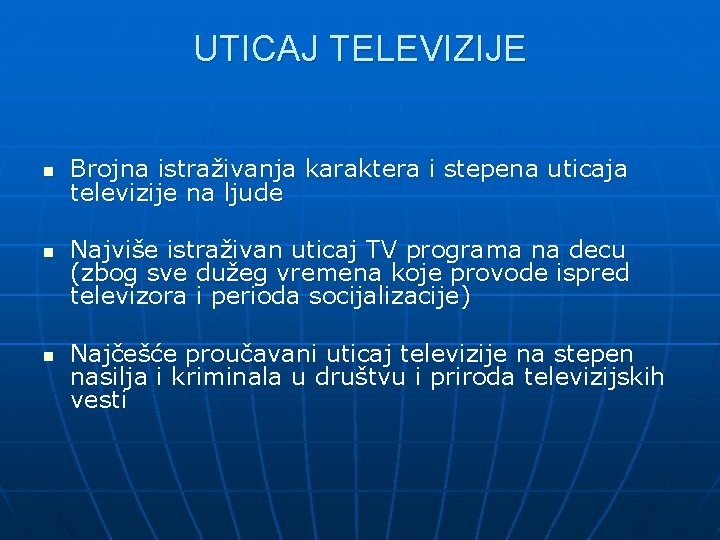 UTICAJ TELEVIZIJE n n n Brojna istraživanja karaktera i stepena uticaja televizije na ljude UTICAJ TELEVIZIJE n n n Brojna istraživanja karaktera i stepena uticaja televizije na ljude
