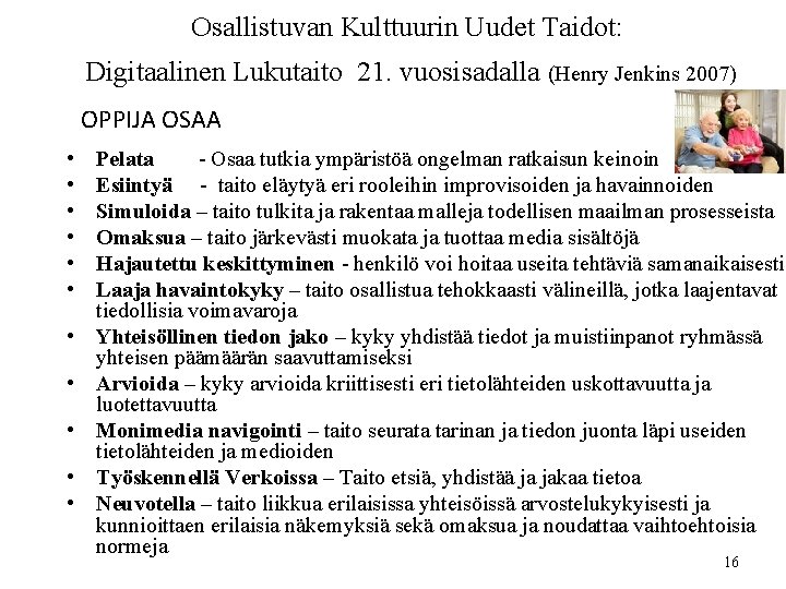 Osallistuvan Kulttuurin Uudet Taidot: Digitaalinen Lukutaito 21. vuosisadalla (Henry Jenkins 2007) OPPIJA OSAA •