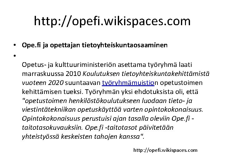 http: //opefi. wikispaces. com • Ope. fi ja opettajan tietoyhteiskuntaosaaminen • Opetus- ja kulttuuriministeriön