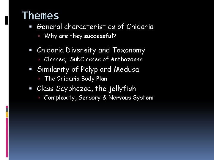 Themes General characteristics of Cnidaria Why are they successful? Cnidaria Diversity and Taxonomy Classes, Themes General characteristics of Cnidaria Why are they successful? Cnidaria Diversity and Taxonomy Classes,