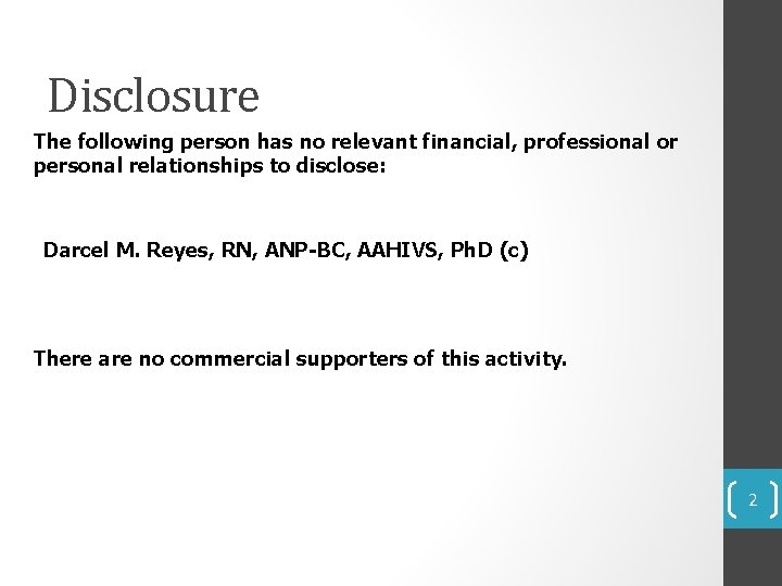 Disclosure The following person has no relevant financial, professional or personal relationships to disclose: