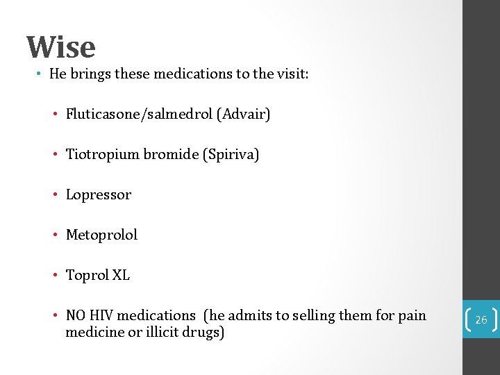Wise • He brings these medications to the visit: • Fluticasone/salmedrol (Advair) • Tiotropium