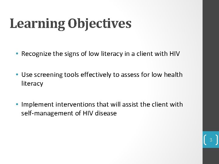 Learning Objectives • Recognize the signs of low literacy in a client with HIV