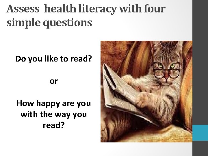 Assess health literacy with four simple questions Do you like to read? or How