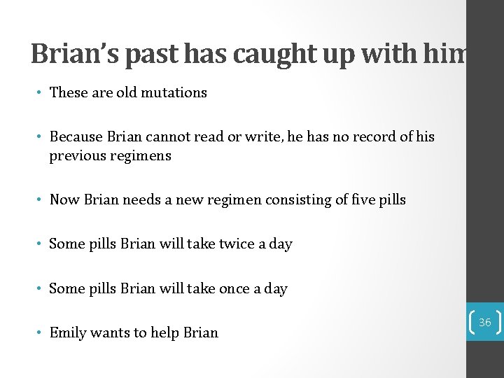 Brian’s past has caught up with him • These are old mutations • Because