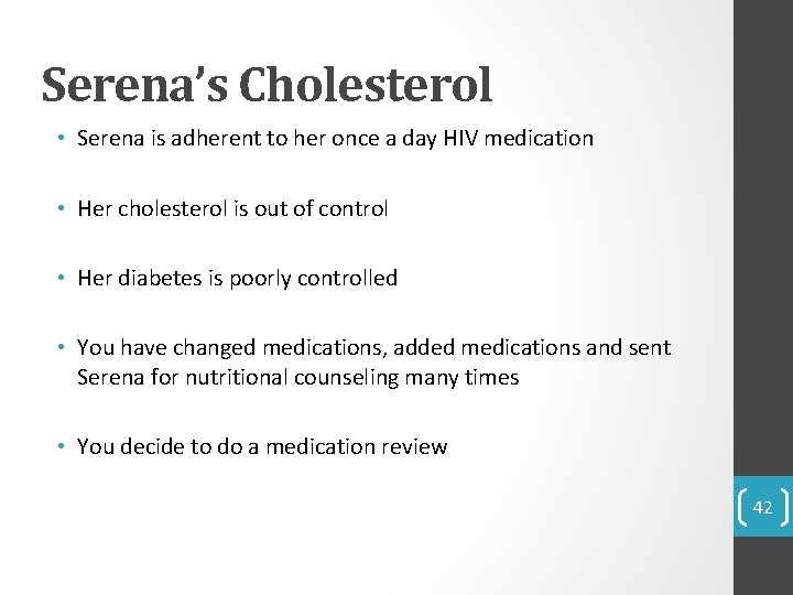 Serena’s Cholesterol • Serena is adherent to her once a day HIV medication •