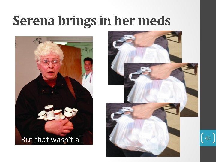 Serena brings in her meds But that wasn’t all 43 