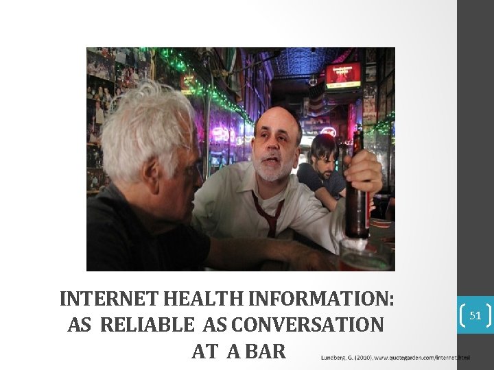 INTERNET HEALTH INFORMATION: AS RELIABLE AS CONVERSATION AT A BAR 51 