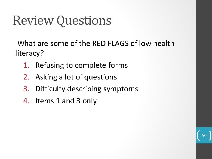 Review Questions What are some of the RED FLAGS of low health literacy? 1.