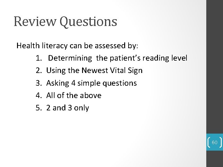 Review Questions Health literacy can be assessed by: 1. Determining the patient’s reading level