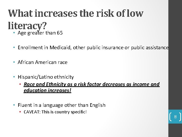 What increases the risk of low literacy? • Age greater than 65 • Enrollment