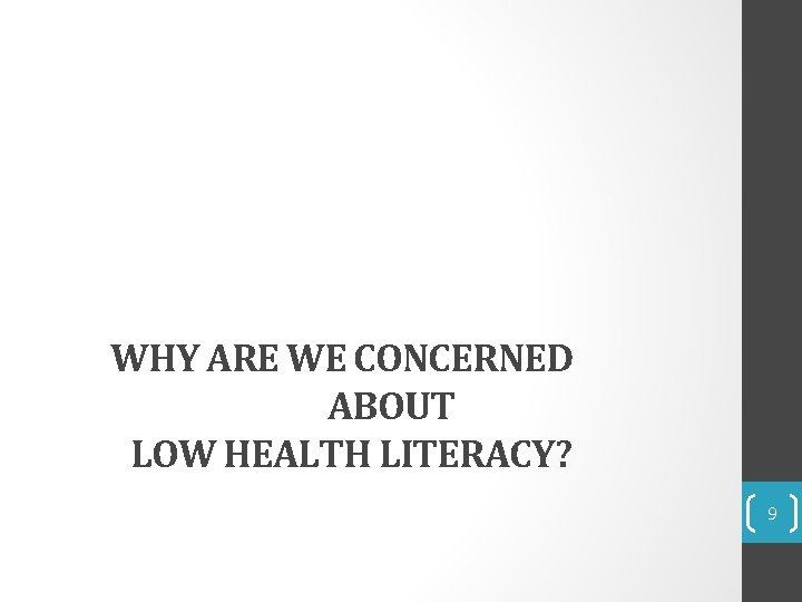 WHY ARE WE CONCERNED ABOUT LOW HEALTH LITERACY? 9 