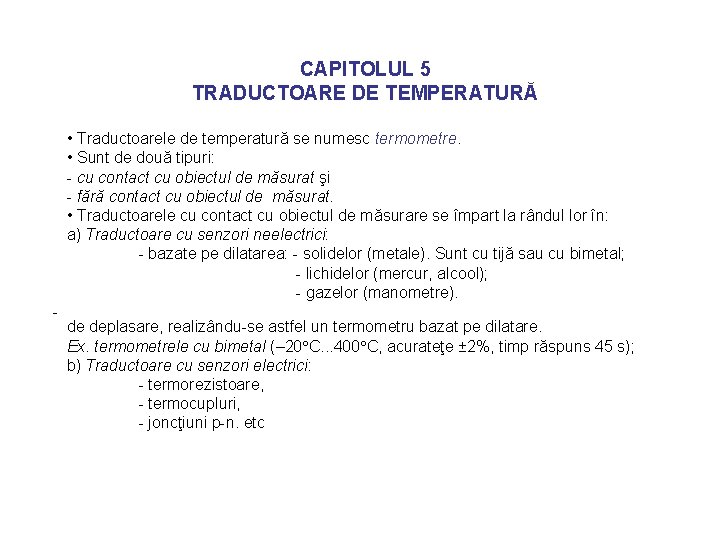 CAPITOLUL 5 TRADUCTOARE DE TEMPERATURĂ • Traductoarele de temperatură se numesc termometre. • Sunt