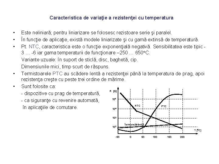 Caracteristica de variaţie a rezistenţei cu temperatura • • • Este neliniară; pentru liniarizare