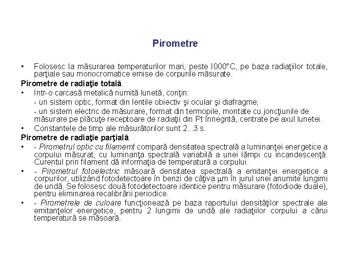 Pirometre • Folosesc la măsurarea temperaturilor mari, peste I 000°C, pe baza radiaţiilor totale,