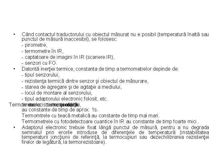  • Când contactul traductorului cu obiectul măsurat nu e posibil (temperatură înaltă sau