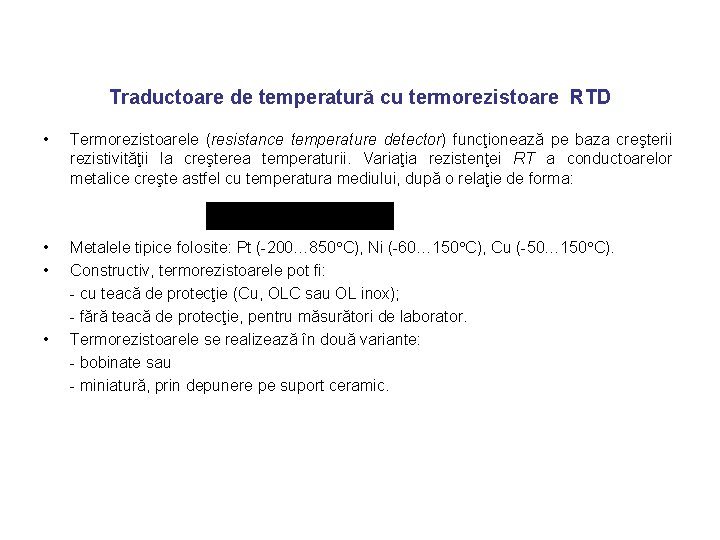 Traductoare de temperatură cu termorezistoare RTD • Termorezistoarele (resistance temperature detector) funcţionează pe baza