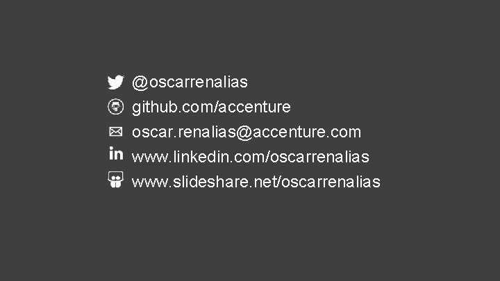 @oscarrenalias github. com/accenture oscar. renalias@accenture. com www. linkedin. com/oscarrenalias www. slideshare. net/oscarrenalias 