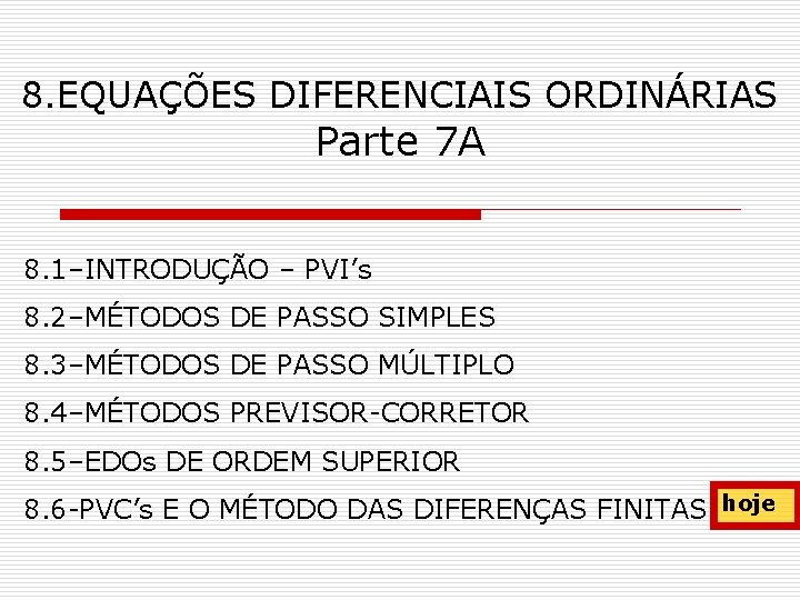 8. EQUAÇÕES DIFERENCIAIS ORDINÁRIAS Parte 7 A 8. 1–INTRODUÇÃO – PVI’s 8. 2–MÉTODOS DE