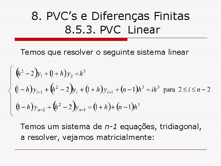 8. PVC’s e Diferenças Finitas 8. 5. 3. PVC Linear Temos que resolver o