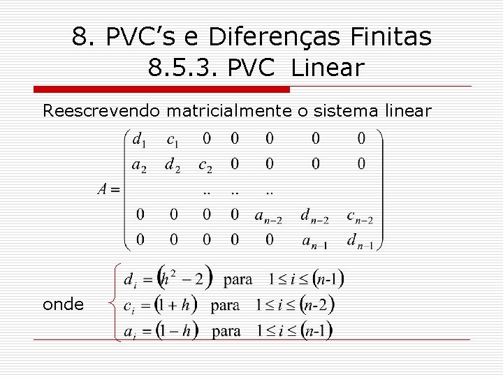 8. PVC’s e Diferenças Finitas 8. 5. 3. PVC Linear Reescrevendo matricialmente o sistema