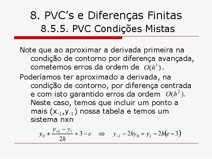 8. PVC’s e Diferenças Finitas 8. 5. 5. PVC Condições Mistas Note que ao
