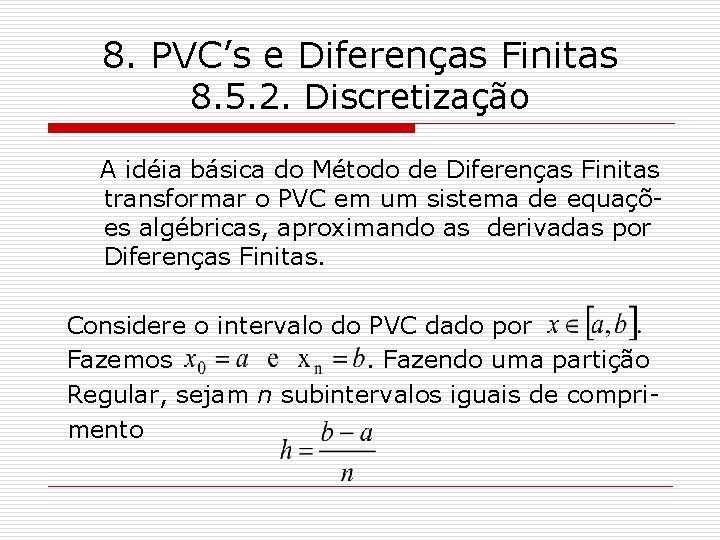 8. PVC’s e Diferenças Finitas 8. 5. 2. Discretização A idéia básica do Método