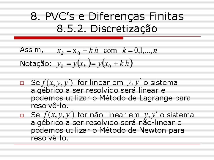 8. PVC’s e Diferenças Finitas 8. 5. 2. Discretização Assim, Notação: o o Se
