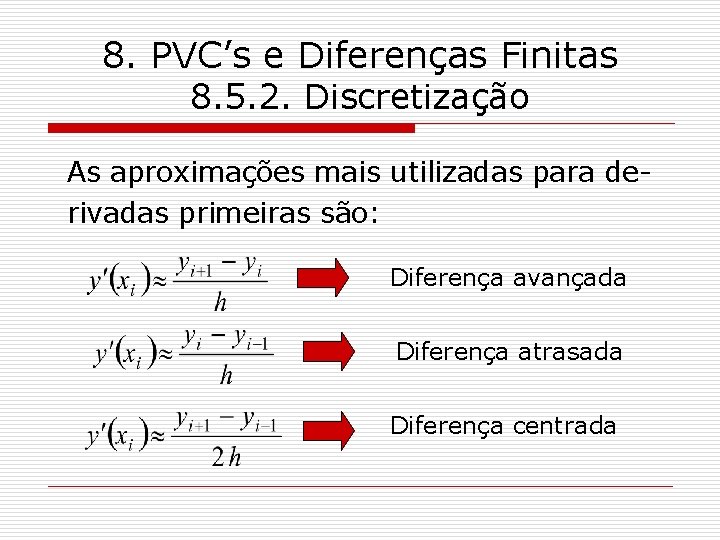 8. PVC’s e Diferenças Finitas 8. 5. 2. Discretização As aproximações mais utilizadas para