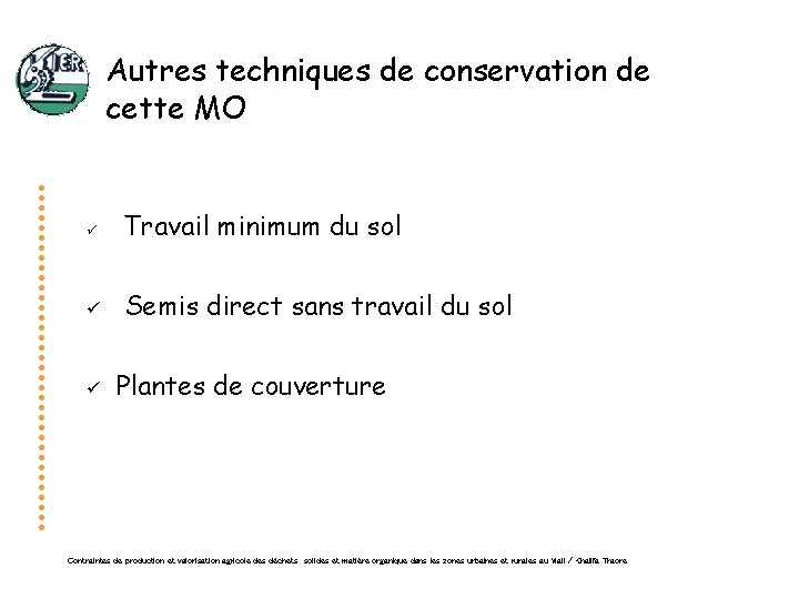 Autres techniques de conservation de cette MO ü Travail minimum du sol ü Semis