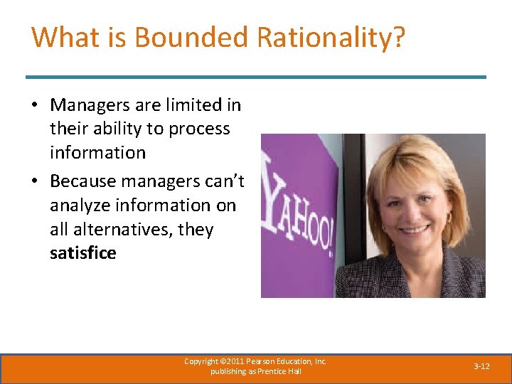 What is Bounded Rationality? • Managers are limited in their ability to process information