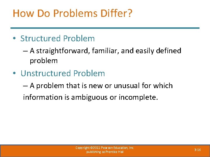 How Do Problems Differ? • Structured Problem – A straightforward, familiar, and easily defined