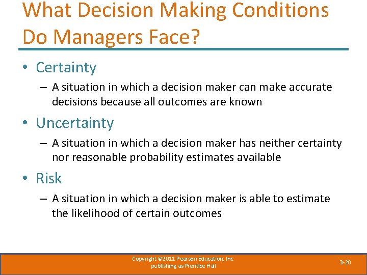 What Decision Making Conditions Do Managers Face? • Certainty – A situation in which