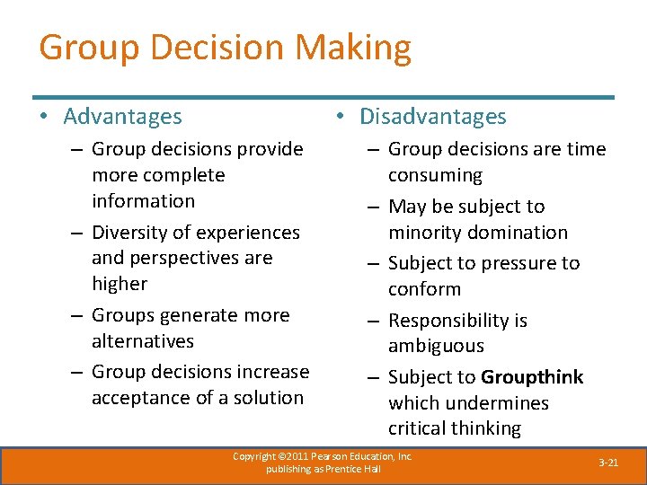 Group Decision Making • Advantages • Disadvantages – Group decisions provide more complete information