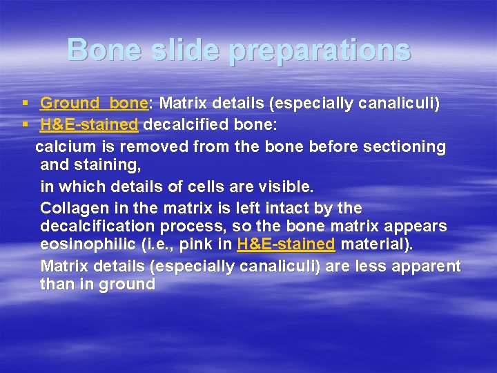 Bone slide preparations § Ground bone: Matrix details (especially canaliculi) § H&E-stained decalcified bone:
