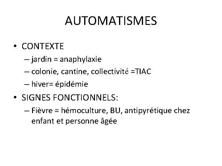 AUTOMATISMES • CONTEXTE – jardin = anaphylaxie – colonie, cantine, collectivité =TIAC – hiver=