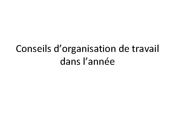 Conseils d’organisation de travail dans l’année 