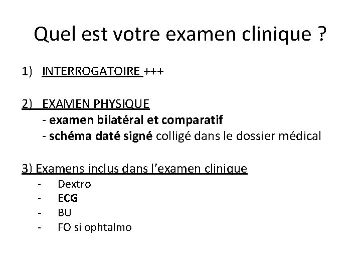 Quel est votre examen clinique ? 1) INTERROGATOIRE +++ 2) EXAMEN PHYSIQUE - examen