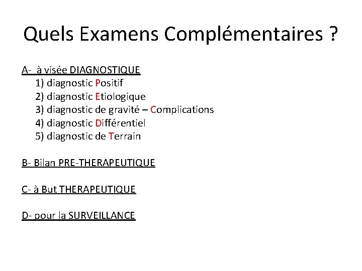 Quels Examens Complémentaires ? A- à visée DIAGNOSTIQUE 1) diagnostic Positif 2) diagnostic Etiologique