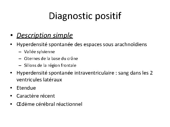 Diagnostic positif • Description simple • Hyperdensité spontanée des espaces sous arachnoïdiens – Vallée