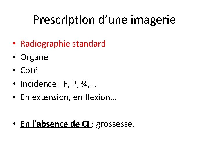 Prescription d’une imagerie • • • Radiographie standard Organe Coté Incidence : F, P,