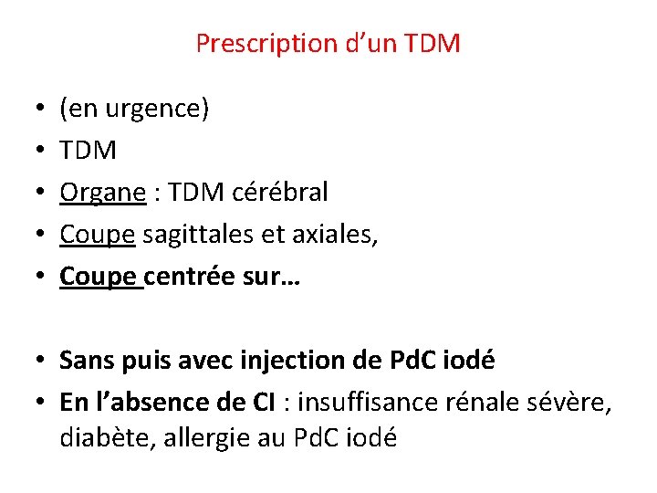 Prescription d’un TDM • • • (en urgence) TDM Organe : TDM cérébral Coupe