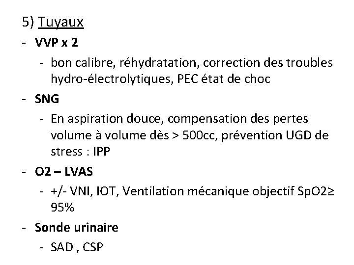 5) Tuyaux - VVP x 2 - bon calibre, réhydratation, correction des troubles hydro-électrolytiques,